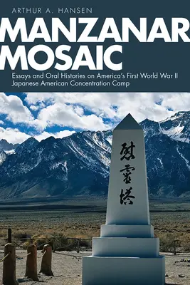 Manzanar Mosaic : Essays and Oral Histories on the First World War II Japanese American Concentration Camp (Mosaïque de Manzanar : essais et récits oraux sur le premier camp de concentration américano-japonais de la Seconde Guerre mondiale) - Manzanar Mosaic: Essays and Oral Histories on America's First World War II Japanese American Concentration Camp