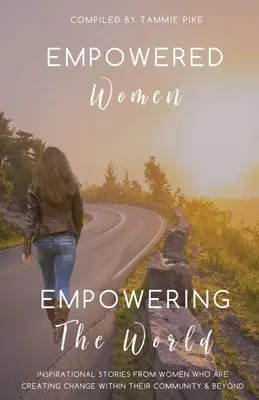 Empowered Women Empowering the Word : Histoires inspirantes de femmes qui créent le changement au sein de leur communauté et au-delà. - Empowered Women Empowering the Word: Inspirational stories from women who are creating change within their community and beyond