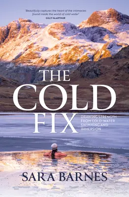 La solution du froid : Tirer sa force de la natation et de l'immersion en eau froide - The Cold Fix: Drawing Strength from Cold-Water Swimming and Immersion