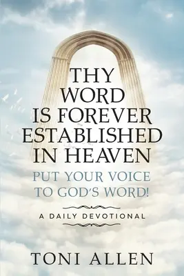 Ta parole est à jamais établie dans les cieux : La Parole de Dieu est à jamais établie dans les cieux ! Une dévotion quotidienne - Thy Word Is Forever Established in Heaven: Put Your Voice to God's Word! A Daily Devotional