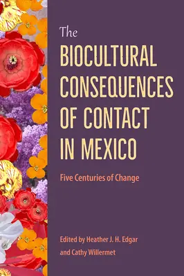 Les conséquences bioculturelles du contact au Mexique : Cinq siècles de changement - The Biocultural Consequences of Contact in Mexico: Five Centuries of Change