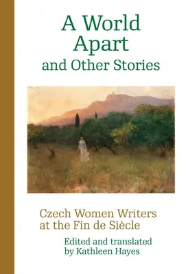 Un monde à part et d'autres histoires : Les écrivaines tchèques à la fin de la Seconde Guerre mondiale - A World Apart and Other Stories: Czech Women Writers at the Fin de Sicle