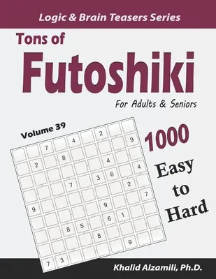 Des tonnes de Futoshiki pour les adultes et les seniors : 1000 puzzles faciles à difficiles - Tons of Futoshiki for Adults & Seniors: 1000 Easy to Hard Puzzles