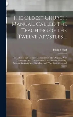 Le plus ancien manuel de l'Église, intitulé L'enseignement des douze apôtres ... : La Didache et les documents apparentés dans l'original, avec des traductions et des corrections. - The Oldest Church Manual, Called The Teaching of the Twelve Apostles ...: The Didache and Kindred Documents in The Original, With Translations and Dis