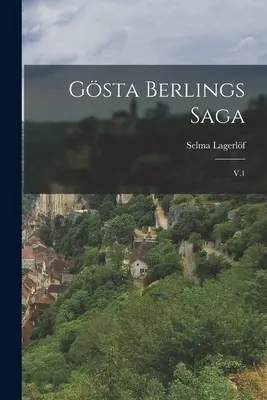 La saga de Gsta Berling : V.1 - Gsta Berlings saga: V.1