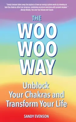 La voie Woo Woo : Débloquez vos chakras et transformez votre vie - The Woo Woo Way: Unblock Your Chakras and Transform Your Life