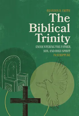 La Trinité biblique : À la rencontre du Père, du Fils et du Saint-Esprit dans les Écritures - The Biblical Trinity: Encountering the Father, Son, and Holy Spirit in Scripture