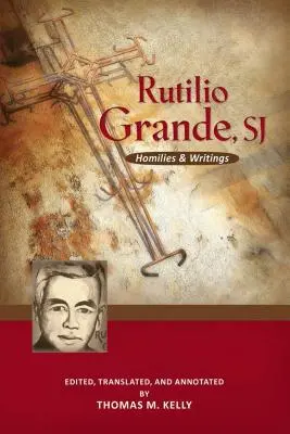 Rutilio Grande, Sj : Homélies et écrits - Rutilio Grande, Sj: Homilies and Writings