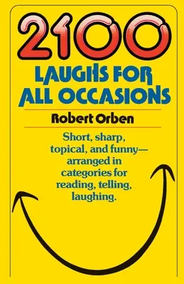 2100 blagues pour toutes les occasions : Des blagues courtes, pointues, d'actualité et drôles, classées par catégories pour être lues, racontées et riantes. - 2100 Laughs for All Occasions: Short, Sharp, Topical, and Funny--Arranged in Categories for Reading, Telling, Laughing