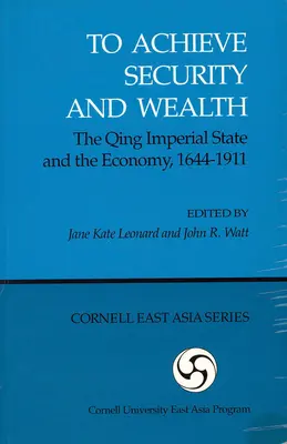 Atteindre la sécurité et la richesse : L'État impérial Qing et l'économie, 1644-1911 (Ceas) - To Achieve Security and Wealth: The Qing Imperial State and the Economy, 1644-1911 (Ceas)