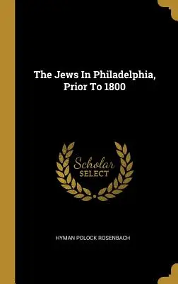 Les Juifs de Philadelphie, avant 1800 - The Jews In Philadelphia, Prior To 1800