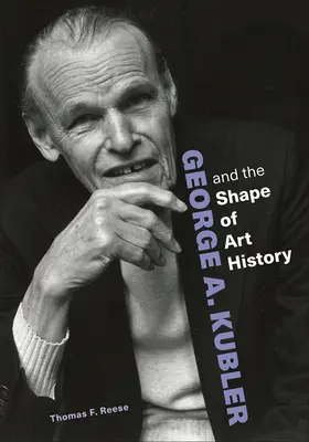 George A. Kubler et la forme de l'histoire de l'art - George A. Kubler and the Shape of Art History