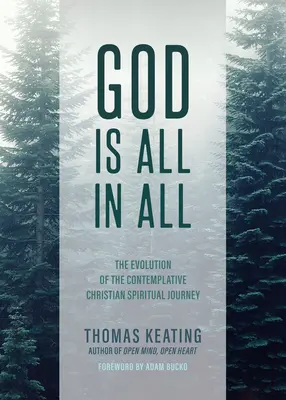 Dieu est tout en tous : l'évolution du voyage spirituel chrétien contemplatif - God Is All in All: The Evolution of the Contemplative Christian Spiritual Journey