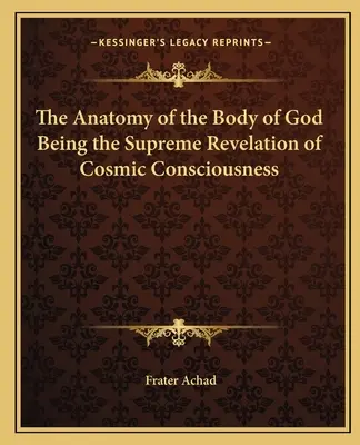 L'anatomie du corps de Dieu étant la révélation suprême de la conscience cosmique - The Anatomy of the Body of God Being the Supreme Revelation of Cosmic Consciousness