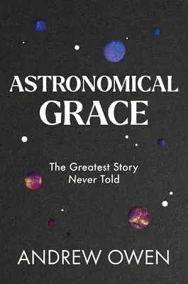 La grâce astronomique : La plus belle histoire jamais racontée - Astronomical Grace: The Greatest Story Never Told