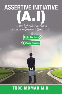 Assertive Initiative (A.I) : ... la lumière que les ténèbres ne peuvent comprendre ! (Jean 1:5) - Assertive Initiative (A.I): ... the light that darkness cannot comprehend! (John 1:5)