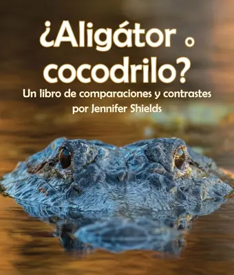 Aligtor O Cocodrilo ? Un livre de comparaisons et de contrastes - Aligtor O Cocodrilo? Un Libro de Comparaciones Y Contrastes