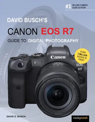 Guide de la photographie numérique du Canon EOS R7 de David Busch - David Busch's Canon EOS R7 Guide to Digital Photography