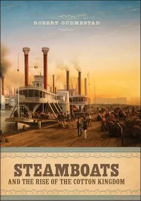 Les bateaux à vapeur et l'essor du royaume du coton - Steamboats and the Rise of the Cotton Kingdom