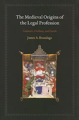 Les origines médiévales de la profession juridique : Canonistes, civils et tribunaux - The Medieval Origins of the Legal Profession: Canonists, Civilians, and Courts