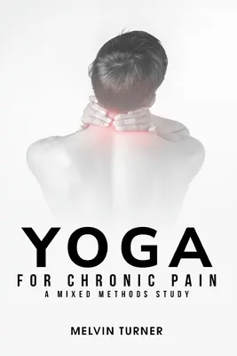 Le yoga au service de la douleur chronique : une étude à méthodes mixtes - Yoga for Chronic Pain: A Mixed Methods Study