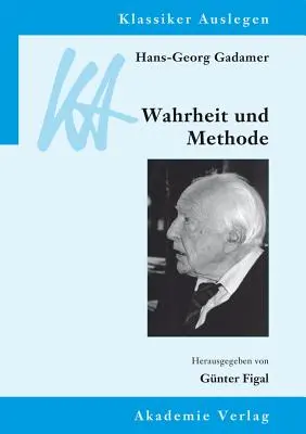 Hans-Georg Gadamer : Wahrheit und Methode - Hans-Georg Gadamer: Wahrheit und Methode