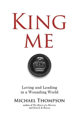 King Me : Aimer et diriger dans un monde blessé - King Me: Loving and Leading in a Wounding World