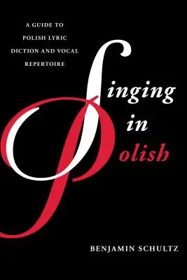 Chanter en polonais : Guide de la diction lyrique et du répertoire vocal polonais - Singing in Polish: A Guide to Polish Lyric Diction and Vocal Repertoire
