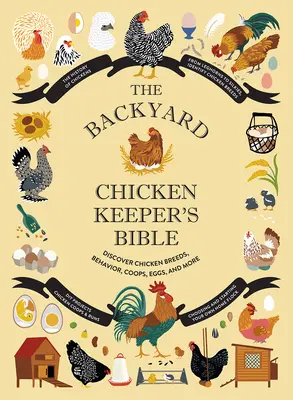 La Bible de l'éleveur de poules de basse-cour : Découvrez les races de poulets, leur comportement, les poulaillers, les œufs et bien plus encore. - The Backyard Chicken Keeper's Bible: Discover Chicken Breeds, Behavior, Coops, Eggs, and More