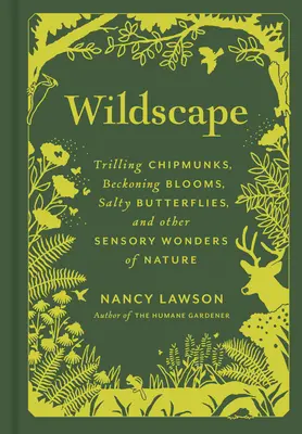 Wildscape : Des tamias qui trillent, des fleurs qui chantent, des papillons salés et d'autres merveilles sensorielles de la nature. - Wildscape: Trilling Chipmunks, Beckoning Blooms, Salty Butterflies, and Other Sensory Wonders of Nature