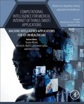 Intelligence informatique pour les applications de l'internet médical des objets (MIoT) : Applications de l'intelligence artificielle pour l'IdO dans les soins de santé - Computational Intelligence for Medical Internet of Things (MIoT) Applications: Machine Intelligence Applications for IoT in Healthcare