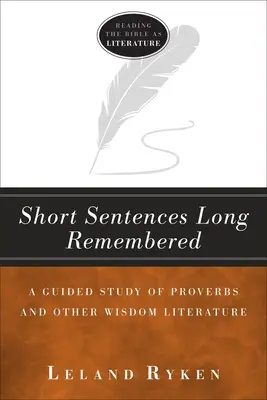 Des phrases courtes dont on se souvient longtemps : Une étude guidée des Proverbes et de la littérature de sagesse - Short Sentences Long Remembered: A Guided Study of Proverbs and Other Wisdom Literature