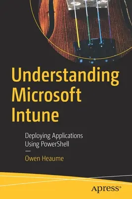 Comprendre Microsoft Intune : Déploiement d'applications à l'aide de Powershell - Understanding Microsoft Intune: Deploying Applications Using Powershell