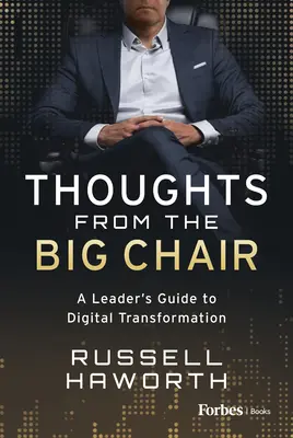 Réflexions depuis le grand fauteuil : Guide de la transformation numérique à l'usage des dirigeants - Thoughts from the Big Chair: A Leader's Guide to Digital Transformation