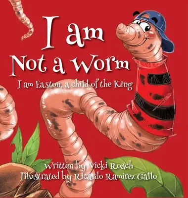 Je ne suis pas un ver : Je suis Easton, un enfant du roi - I am Not a Worm: I am Easton, a Child of the King