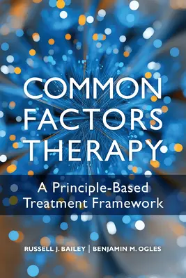 La thérapie des facteurs communs : Un cadre de traitement fondé sur des principes - Common Factors Therapy: A Principle-Based Treatment Framework