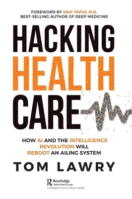 Piratage des soins de santé : Comment l'IA et la révolution de l'intelligence vont relancer un système en difficulté - Hacking Healthcare: How AI and the Intelligence Revolution Will Reboot an Ailing System