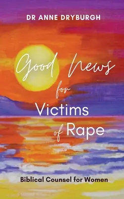 Bonne nouvelle pour les victimes de viol : conseils bibliques pour les femmes - Good News for Victims of Rape: Biblical Counsel for Women