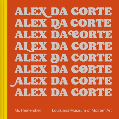 Alex Da Corte : M. Remember - Alex Da Corte: Mr. Remember