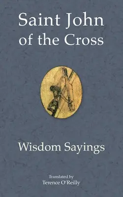 Saint Jean de la Croix : Les paroles de sagesse - Saint John of the Cross: Wisdom Sayings