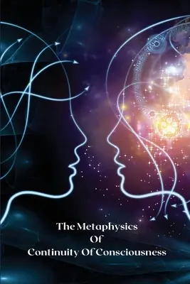 La métaphysique de la continuité de la conscience - The metaphysics of continuity of consciousness