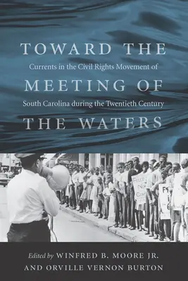 Vers la rencontre des eaux : Les courants du mouvement des droits civiques en Caroline du Sud au cours du vingtième siècle - Toward the Meeting of the Waters: Currents in the Civil Rights Movement of South Carolina During the Twentieth Century