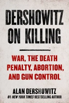 Dershowitz on Killing : Comment la loi décide qui doit vivre et qui doit mourir - Dershowitz on Killing: How the Law Decides Who Shall Live and Who Shall Die