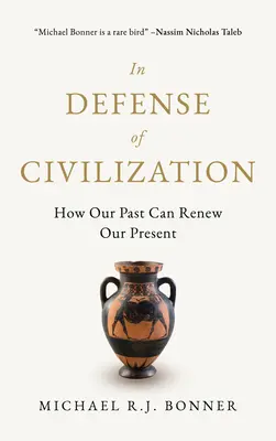 En défense de la civilisation : Comment notre passé peut renouveler notre présent - In Defense of Civilization: How Our Past Can Renew Our Present