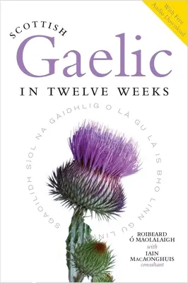 Le gaélique écossais en douze semaines : Avec téléchargement audio - Scottish Gaelic in Twelve Weeks: With Audio Download