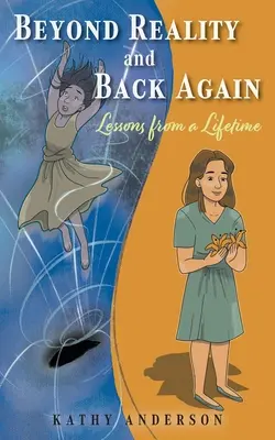 Au-delà de la réalité et retour : Les leçons d'une vie - Beyond Reality and Back Again: Lessons from a Lifetime