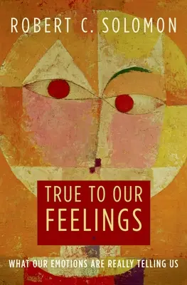 La vérité de nos sentiments : Ce que nos émotions nous disent vraiment - True to Our Feelings: What Our Emotions Are Really Telling Us