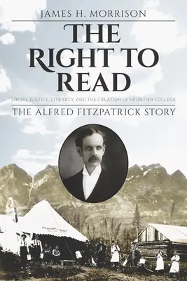 Le droit de lire : justice sociale, alphabétisation et création de Frontier College / L'histoire d'Alfred Fitzpatrick - The Right to Read: Social Justice, Literacy, and the Creation of Frontier College / The Alfred Fitzpatrick Story