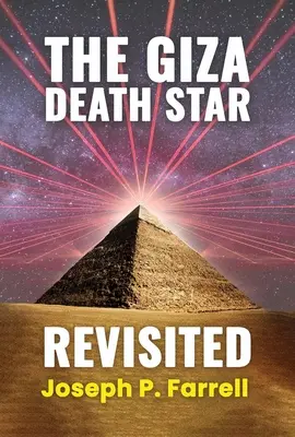 L'étoile de la mort de Gizeh revisitée : Une révision actualisée de l'hypothèse de l'armement de la Grande Pyramide - The Giza Death Star Revisited: An Updated Revision of the Weapon Hypothesis of the Great Pyramid