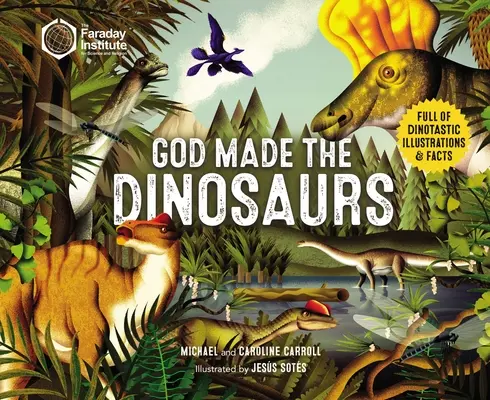 Dieu a fait les dinosaures : Plein d'illustrations et de faits dinotastiques - God Made the Dinosaurs: Full of Dinotastic Illustrations and Facts